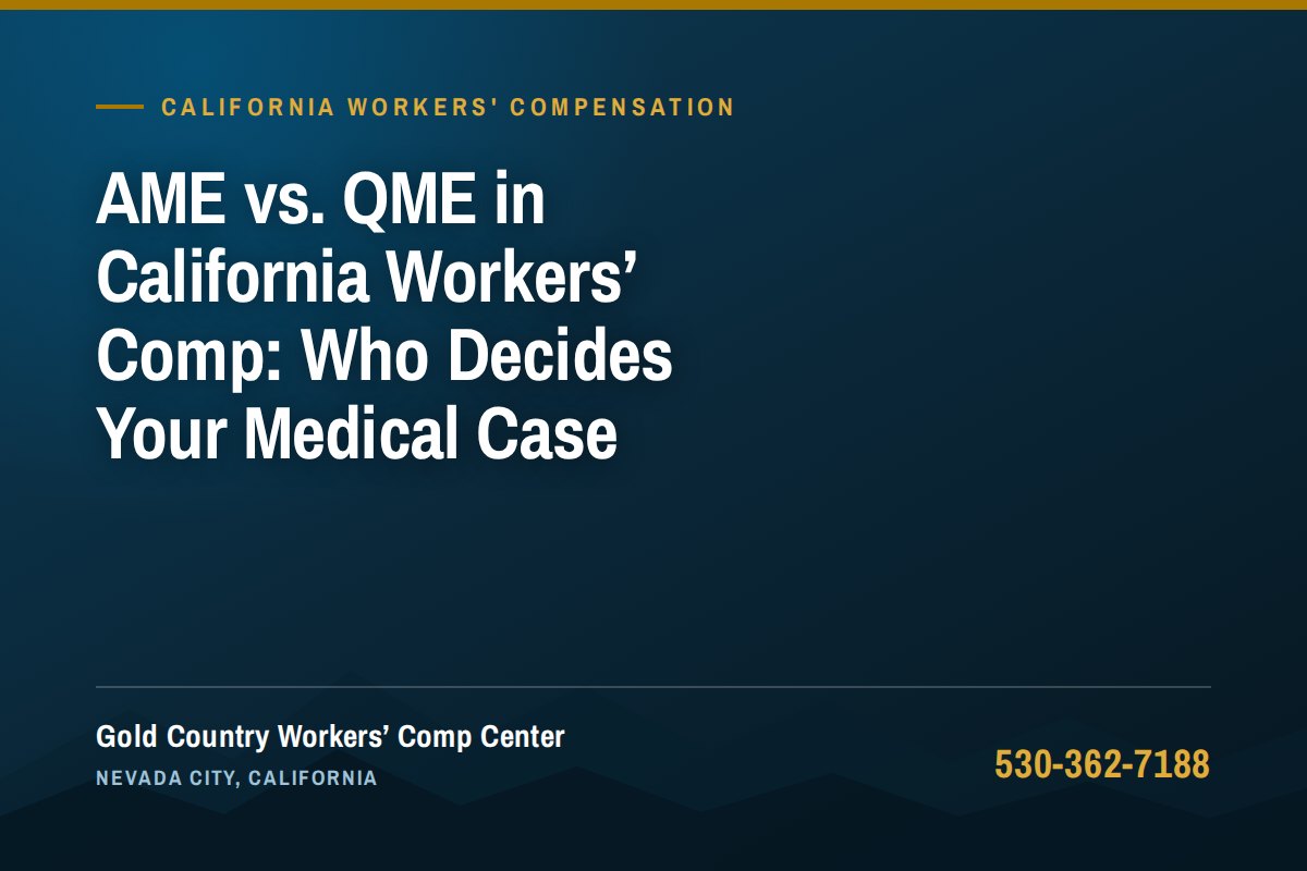 AME vs. QME in California Workers' Comp: Who Decides Your Medical Case — Gold Country Workers Comp Center, Nevada City California