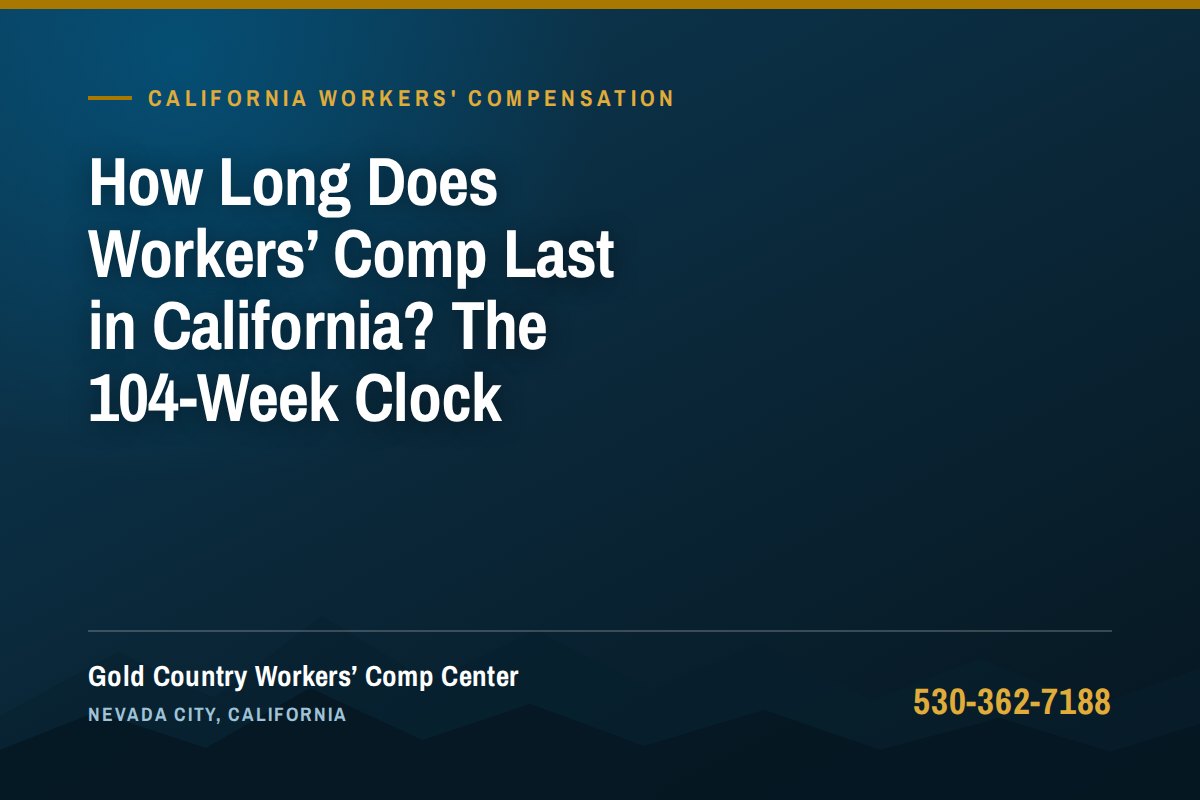 How Long Does Workers' Comp Last in California? The 104-Week Clock — Gold Country Workers Comp Center, Nevada City California