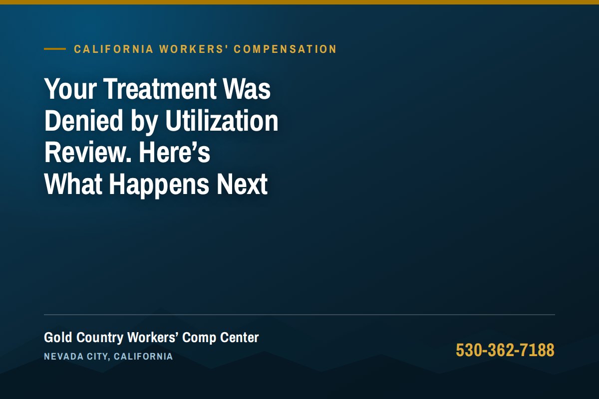 Your Treatment Was Denied by Utilization Review. Here's What Happens Next — Gold Country Workers Comp Center, Nevada City California