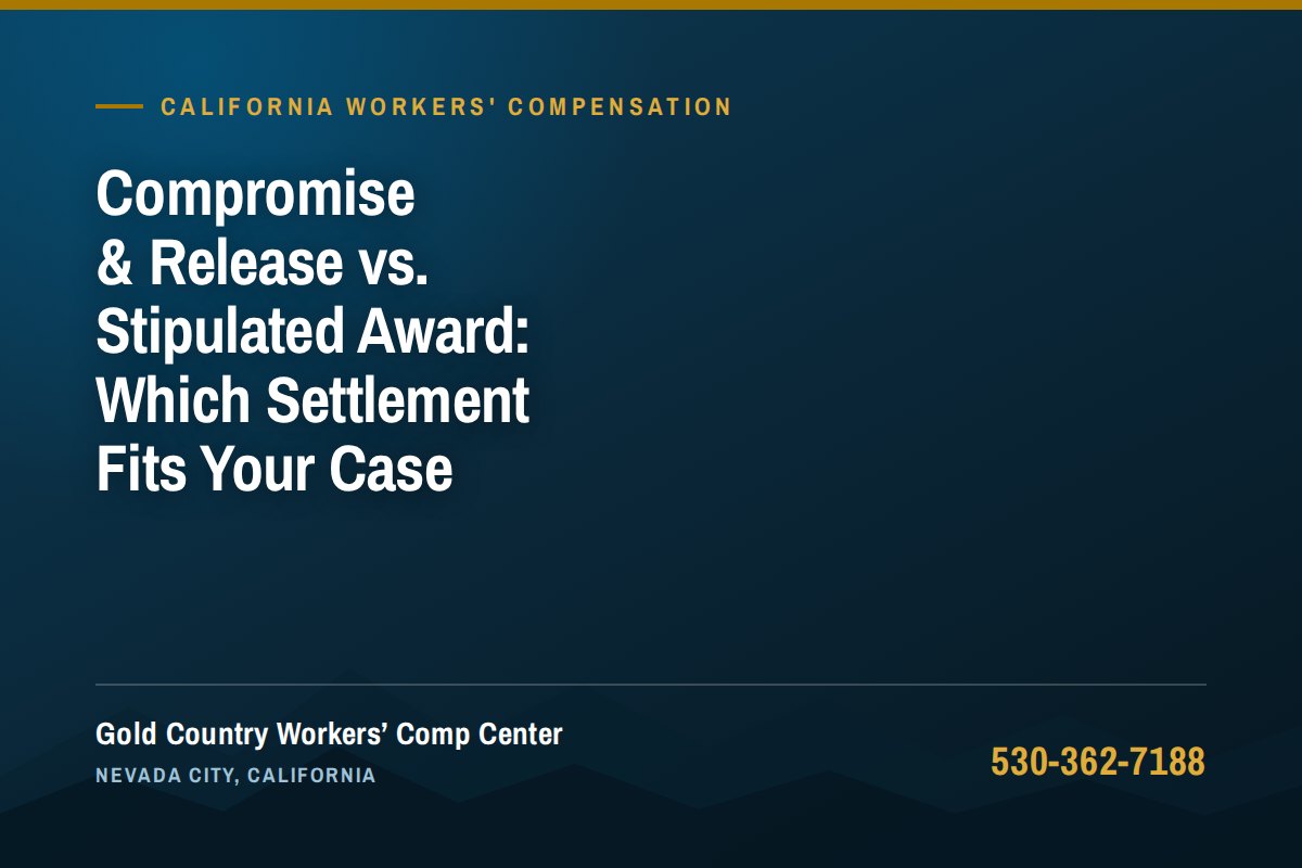 Compromise & Release vs. Stipulated Award: Which Settlement Fits Your Case — Gold Country Workers Comp Center, Nevada City California