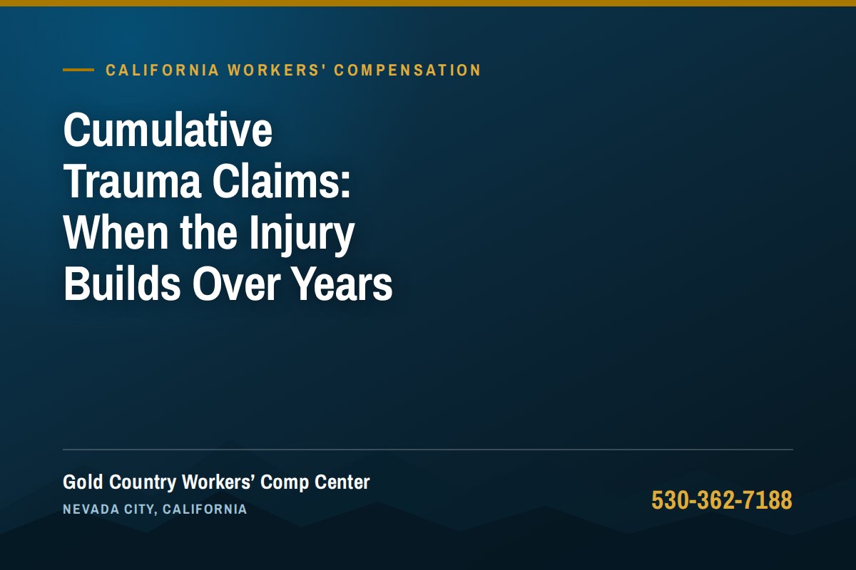 Cumulative Trauma Claims: When the Injury Builds Over Years — Gold Country Workers Comp Center, Nevada City California